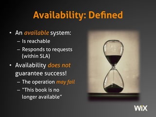 Availability: Defined
• An available system:
– Is reachable
– Responds to requests
(within SLA)
• Availability does not
gu...