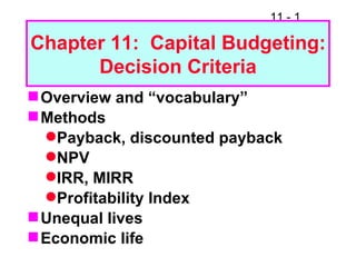 Chapter 11:  Capital Budgeting: Decision Criteria ,[object Object],[object Object],[object Object],[object Object],[object Object],[object Object],[object Object],[object Object]