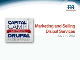 Marketing and Selling
     Drupal Services
           July 27th, 2012
 