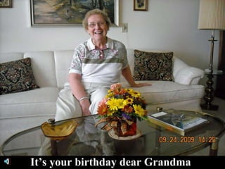 It’s your birthday dear Grandma   