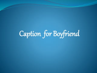 Caption for Boyfriend
 