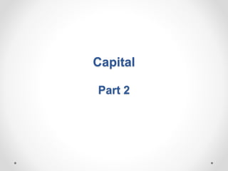 Capital
Part 2
 