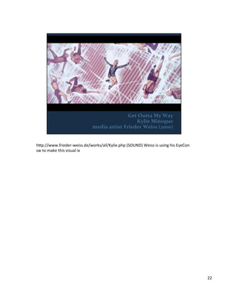h;p://www.frieder-­‐weiss.de/works/all/Kylie.php	
  (SOUND)	
  Weiss	
  is	
  using	
  his	
  EyeCon	
  
sw	
  to	
  make	
  this	
  visual	
  ix	
  
22	
  
 