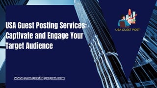 USA Guest Posting Services:
Captivate and Engage Your
Target Audience
www.guestpostingexpert.com
USA GUEST POST
 