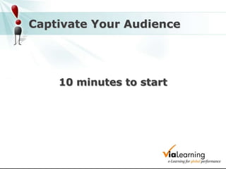 Captivate Your Audience 10 minutes to start 