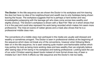 The Doctor: In the title sequence we are shown the Doctor in his workplace and him leaving
the door but have no idea of hi...