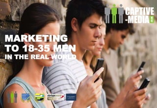 1
MARKETING
TO 18-35 MEN
IN THE REAL WORLD
 