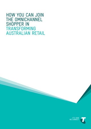How you can join
the Omnichannel
Shopper in
transforming
Australian retail




                    1
 