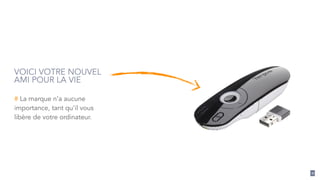 11 
VOICI VOTRE NOUVEL 
AMI POUR LA VIE 
# La marque n’a aucune 
importance, tant qu’il vous 
libère de votre ordinateur. 
 