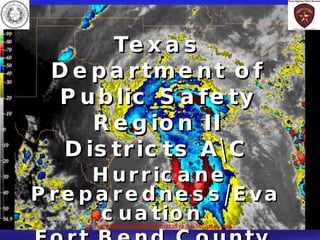 Texas   Department of Public Safety Region II Districts A Hurricane Preparedness/Evacuation  Fort Bend County  