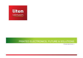 Printed electronics |
PRINTED ELECTRONICS, FUTURE & SOLUTIONS
 