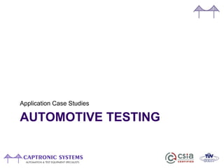 AUTOMOTIVE TESTING
Application Case Studies
 