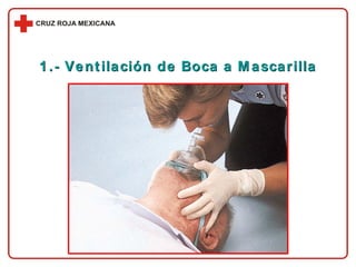 1.- Ventilación de Boca a Mascarilla 