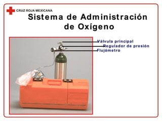Sistema de Administración  de Oxígeno Regulador de presión Flujómetro Válvula principal 