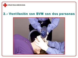 2.- Ventilación con BVM con dos personas 