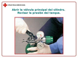 Abrir la válvula principal del cilindro.  Revisar la presión del tanque. 