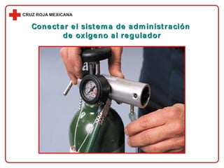 Conectar el sistema de administración  de oxígeno al regulador 