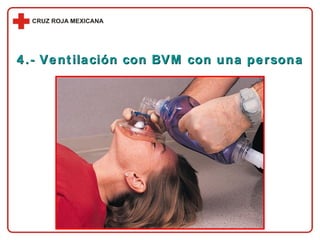 4.- Ventilación con BVM con una persona 