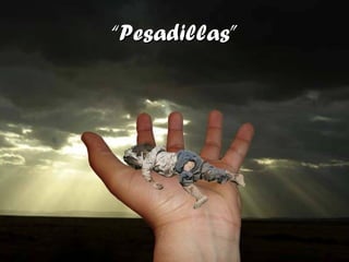 ““Pesadillas”Pesadillas”
 