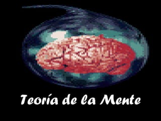 Teoría de la MenteTeoría de la Mente
 