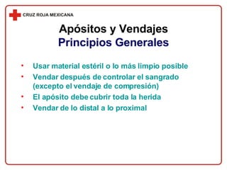 Usar material estéril o lo más limpio posible Vendar después de controlar el sangrado (excepto el vendaje de compresión) El apósito debe cubrir toda la herida Vendar de lo distal a lo proximal Apósitos y Vendajes Principios Generales 