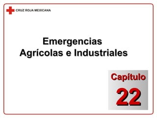 Emergencias  Agrícolas e Industriales Capítulo 22 