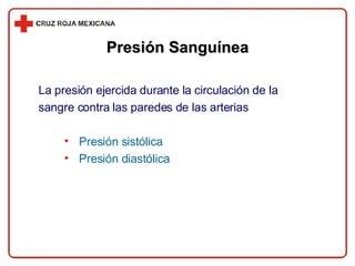 Presión Sanguínea La presión ejercida durante la circulación de la sangre contra las paredes de las arterias Presión sistólica Presión diastólica 