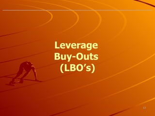 Leverage  Buy-Outs  (LBO’s) 