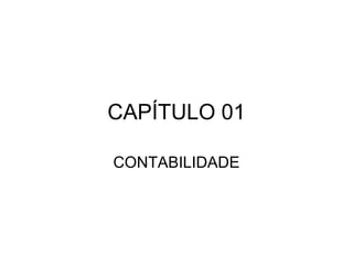 CAPÍTULO 01
CONTABILIDADE
 