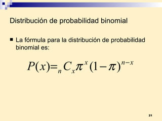 Distribución de probabilidad binomial La fórmula para la distribución de probabilidad binomial es: 