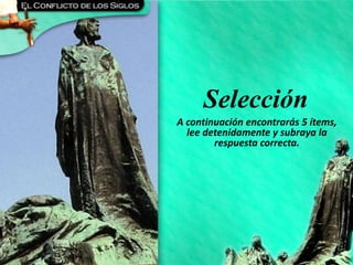 CAPÍTULO 6 - Dos Héroes de la Edad Media
Selección
A continuación encontrarás 5 ítems,
lee detenidamente y subraya la
respuesta correcta.
 