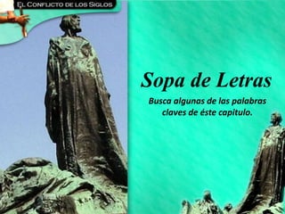 CAPÍTULO 6 - Dos Héroes de la Edad Media
Sopa de Letras
Busca algunas de las palabras
claves de éste capitulo.
 
