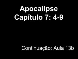 Apocalipse
Capítulo 7: 4-9
Continuação: Aula 13b
 