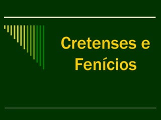 Cretenses e
  Fenícios
 