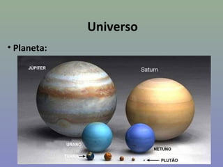 Universo
• Planeta:
 