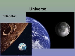 Universo
• Planeta:
 