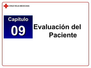 Evaluación del 
Paciente 
CCaappííttuulloo 
0099 
 