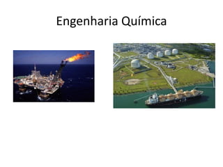 Engenharia Química
 