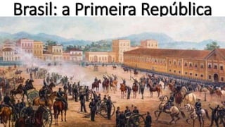 Brasil: a Primeira República
 