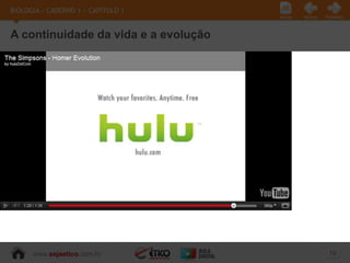 BIOLOGIA » CADERNO 1 » CAPÍTULO 1
                                      Início   Voltar   Próximo



A continuidade da vida e a evolução




      www.sejaetico.com.br                               16
 