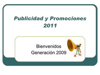 Publicidad y Promociones 2011 Bienvenidos Generación 2009 