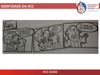 IDENTIDADE DA RCC
RCC GOIÁS
 