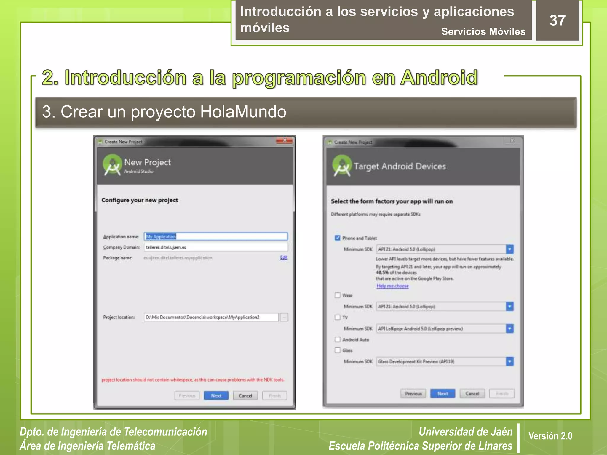 Introducción a los servicios y aplicaciones
móviles Servicios Móviles
37
Dpto. de Ingeniería de Telecomunicación
Área de Ingeniería Telemática
Universidad de Jaén
Escuela Politécnica Superior de Linares
Versión 2.0
3. Crear un proyecto HolaMundo
 