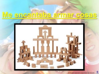 Me encantaba armar cosas




                © All rights reserved to Joyce Bruhn de Garavito
 