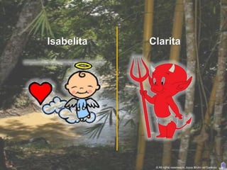 Isabelita   Clarita




             © All rights reserved to Joyce Bruhn de Garavito
 