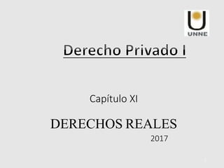 Capítulo XI
DERECHOS REALES
2017
1
 