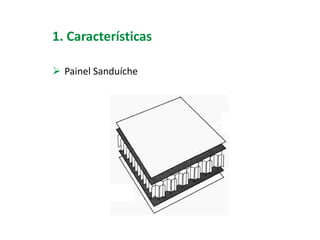 1. Características
 Painel Sanduíche
 