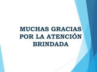 MUCHAS GRACIAS
POR LA ATENCIÓN
BRINDADA
 