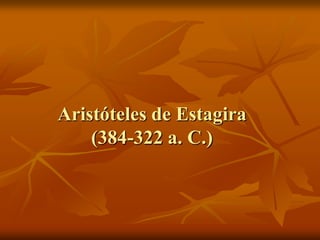Aristóteles de Estagira
    (384-322 a. C.)
 