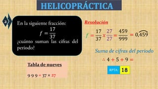 2 Resolución
RPTA:
Suma de cifras del periodo
Tabla de nueves
9 9 9 = 37 × 27
 